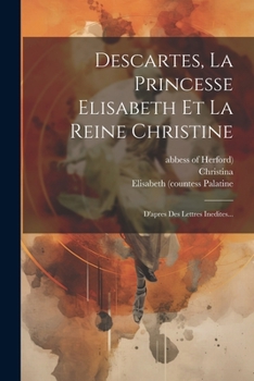 Paperback Descartes, La Princesse Elisabeth Et La Reine Christine: D'apres Des Lettres Inedites... [French] Book