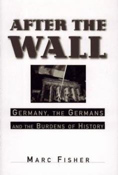 Hardcover After the Wall: Germany, the Germans and the Burdens of History Book