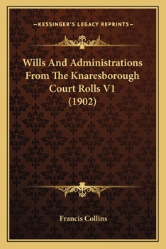 Paperback Wills And Administrations From The Knaresborough Court Rolls V1 (1902) Book