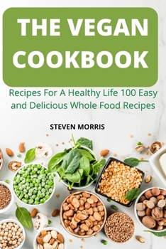 Paperback The Vegan Cookbook: Recipes For A Healthy Life 100 Easy and Delicious Whole Food Recipes Book