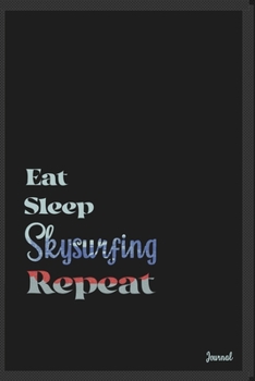 Eat sleep Skysurfing repeat: Calendar Planner Dated Journal Notebook Diary ( 6*9 ) for School Diary Writing Notes Taking Notes, Sketching Writing Organizing Christmas Birthday Gifts valentines day