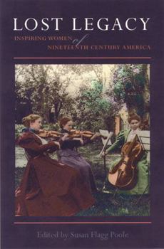 Paperback Lost Legacy: Inspiring Women of Nineteenth-Century Book
