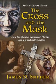 Hardcover The Cross and the Mask: How the Spanish 'Discovered' Florida - And a Proud Native Nation Book