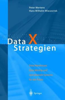 Paperback Data X Strategien: Data Warehouse, Data Mining Und Operationale Systeme Für Die PRAXIS [German] Book