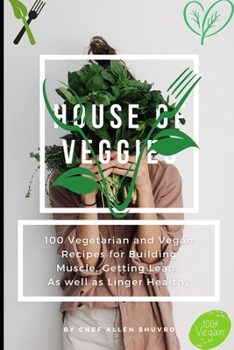 Paperback House of Veggies: 100 Vegetarian and Vegan Recipes for Building Muscle, Getting Lean, As well as Linger Healthy Book