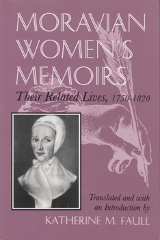 Moravian Women's Memoirs: Their Related Lives, 1750-1820 (Women and Gender in North American Religions) - Book  of the Women and Gender in Religion