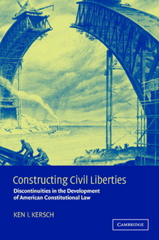 Paperback Constructing Civil Liberties: Discontinuities in the Development of American Constitutional Law Book