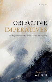 Hardcover Objective Imperatives: An Exploration of Kant's Moral Philosophy Book