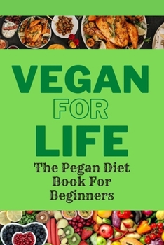Paperback Vegan For Life: The Pegan Diet Book For Beginners, Everything You Need for a Healthy Diet Plan. Book