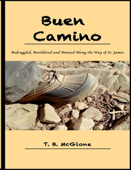 Paperback Buen Camino: Bedraggled, Bewildered and Amazed Along the Way of St. James Book