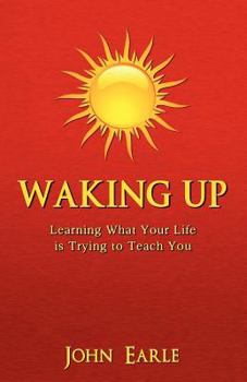 Paperback Waking Up: Learning What Your Life is Trying to Teach You Book