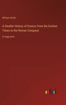 A Smaller History of Greece; from the Earliest Times to the Roman Conquest: in large print