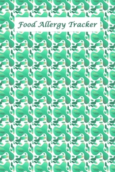 Food Allergy Tracker: Diary to Track Your Triggers and Symptoms: Discover Your Food Intolerances and Allergies.