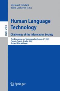 Human Language Technology. Challenges Of The Information Society: Third Language And Technology Conference, Ltc 2007, Poznan, Poland, October 5 7, 2007, ... / Lecture Notes In Artificial Intelligence)