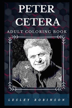 Peter Cetera Adult Coloring Book: Legendary Chicago Bassist and Grammy Award Winner Inspired Adult Coloring Book