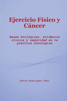 Ejercicio Físico y Cáncer: Bases biológicas, evidencia clínica y seguridad en la práctica oncológica (Spanish Edition)