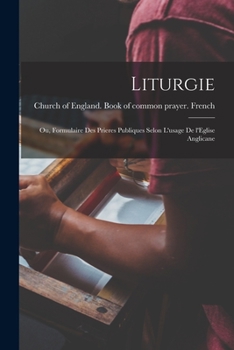 Paperback Liturgie; ou, Formulaire des prieres publiques selon l'usage de l'Eglise anglicane [French] Book