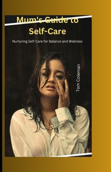 Paperback Mum's Guide to Self-Care: Nurturing Self-Care for Balance and Wellness Book