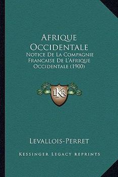 Afrique Occidentale: Notice De La Compagnie Francaise De L'Afrique Occidentale