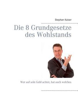 Paperback Die 8 Grundgesetze des Wohlstands: Wer auf sein Geld achtet, hat auch welches [German] Book