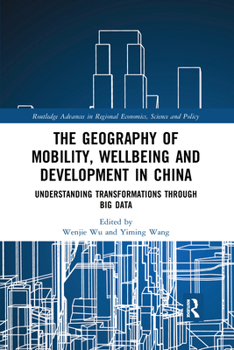 Paperback The Geography of Mobility, Wellbeing and Development in China: Understanding Transformations Through Big Data Book