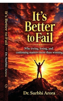 Paperback It's Better to Fail: Why trying, losing, and continuing matters more than winning Book