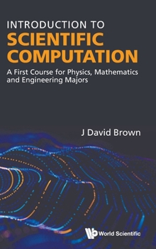 Introduction to Scientific Computation: A First Course for Physics, Mathematics and Engineering Majors