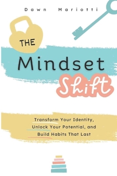Paperback The Mindset Shift: Transform your identity, Unlock your potential, and Build habits that last. Book