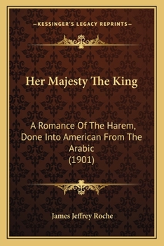 Paperback Her Majesty The King: A Romance Of The Harem, Done Into American From The Arabic (1901) Book