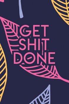 Paperback Get Shit Done: 2020 Dated Goal Planner Focus Weekly Monthly Book