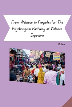 Paperback From Witness to Perpetrator: The Psychological Pathway of Violence Exposure Book
