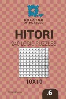 Paperback Creator of puzzles - Hitori 240 Logic Puzzles 10x10 (Volume 6) Book