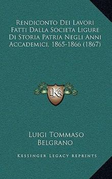 Paperback Rendiconto Dei Lavori Fatti Dalla Societa Ligure Di Storia Patria Negli Anni Accademici, 1865-1866 (1867) [Italian] Book