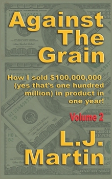 Paperback Against the Grain: Selling: How I Sold $100,000,000 in Product in One Year Book