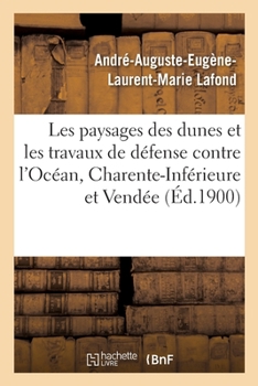 Paperback Administration Des Eaux Et Forêts. Exposition Universelle Internationale 1900: Fixation Des Dunes. Paysages Et Travaux de Défense Contre l'Océan, Char [French] Book