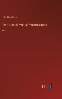 The Historical Works of Venerable Bede: Vol. I