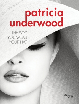 Hardcover Patricia Underwood: The Way You Wear Your Hat Book