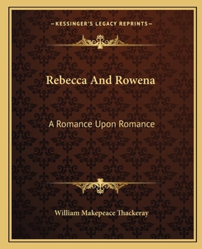Paperback Rebecca And Rowena: A Romance Upon Romance Book