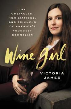 Hardcover Wine Girl: The Trials and Triumphs of America's Youngest Sommelier Book