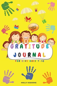 Paperback Gratitude Journal for Kids: Full Color Daily Gratitude Journal to Teach Kids to Practice Gratitude, Mindfulness, to Have Fun & Fast Ways to Give D Book