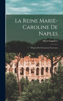 Hardcover La Reine Marie-Caroline De Naples: D'après Des Documents Nouveaux [French] Book