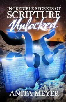 Incredible Secrets Of Scripture - UNLOCKED