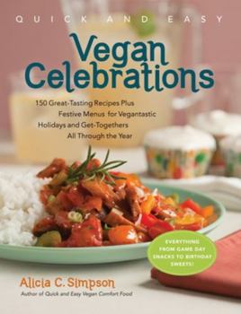 Paperback Quick & Easy Vegan Celebrations: 150 Great-Tasting Recipes Plus Festive Menus for Vegantastic Holidays and Get-Togethers All Through the Year Book