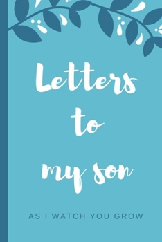 Letters To My Son As I Watch You Grow: Baby Boy Prompted Fill In 93 Pages of Thoughtful Gift for New Mothers | Moms | Parents | Write Love Filled ... Keepsake For Him | Mother's Day Sentiment
