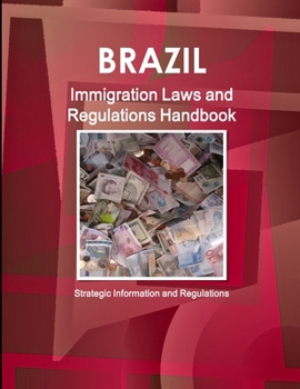 Paperback Brazil Immigration Laws and Regulations Handbook - Strategic Information and Regulations Book