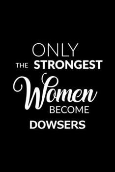 Paperback Only the Strongest Women Become Dowsers: 6x9 Lined Composition Notebook Dowser Gift for Women Book