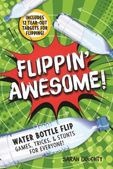 Paperback Flippin' Awesome: Water Bottle Flip Games, Tricks and Stunts for Everyone! Book