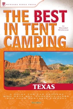 Paperback The Best in Tent Camping: Texas: A Guide for Car Campers Who Hate Rvs, Concrete Slabs, and Loud Portable Stereos Book