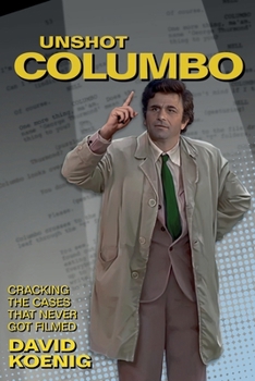 Paperback Unshot Columbo: Cracking the Cases That Never Got Filmed Book