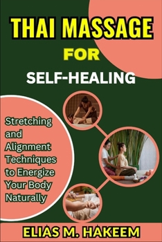 Paperback Thai Massage for Self-Healing: Stretching and Alignment Techniques to Energize Your Body Naturally Book